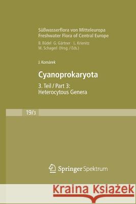 Süßwasserflora Von Mitteleuropa, Bd. 19/3: Cyanoprokaryota: 3. Teil / 3rd Part: Heterocytous Genera Büdel, Burkhard 9783827409324 Spektrum Akademischer Verlag - książka