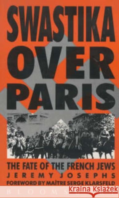 Swastika Over Paris: Fate of the French Jews Jeremy Josephs, Serge Klarsfeld 9780747506140 Bloomsbury Publishing PLC - książka