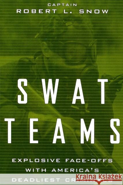 Swat Teams: Explosive Face-Offs with America's Deadliest Criminals Snow, Robert L. 9780738202624 Perseus Books Group - książka