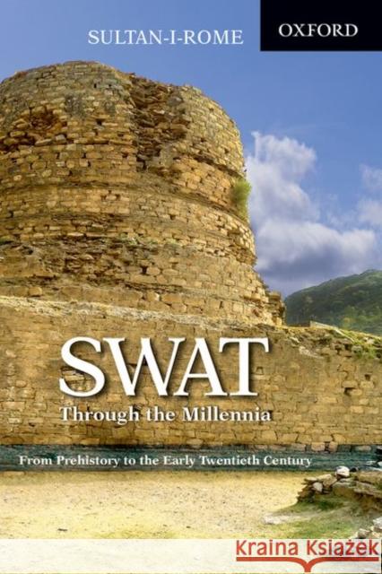 Swat Through the Millennia: From Pre-History to the Early Twentieth Century Sultan-I-Rome 9780190704223 OUP Pakistan - książka