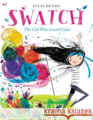 Swatch: The Girl Who Loved Color Julia Denos 9780062366382 Harper Collins Childrens Books - książka