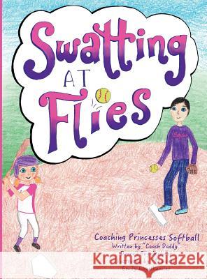 Swatting at Flies: Coaching Princesses Softball Darren Engelkemier Emily Engelkemier 9780692041109 Coaching Princesses - książka