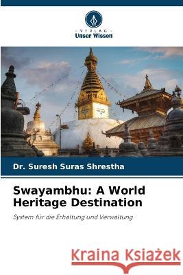 Swayambhu: A World Heritage Destination Suresh Suras Shrestha 9786205608708 Verlag Unser Wissen - książka