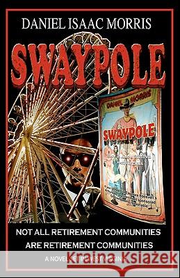 Swaypole: Not all retirement communities are retirement communities Morris, Daniel Isaac 9780982825099 Vicoa.com - książka