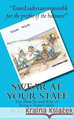 SWEAR at Your Staff: The How To and Why of being a Team Leader Pedersen, Ray 9781451571011 Createspace - książka