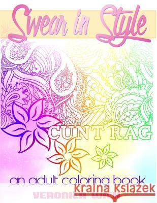 Swear In Style: A Vulgar Adult Coloring Book Wick, Veronica 9781537668611 Createspace Independent Publishing Platform - książka
