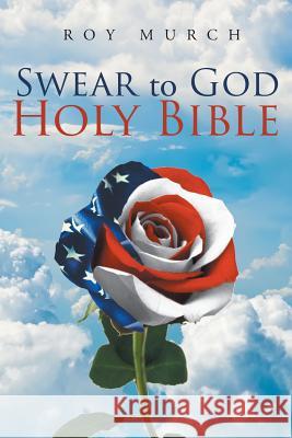 Swear to God, Holy Bible: Molestation and Rape Are Ungodly Acts of Violence Murch, Roy 9781644585627 Christian Faith Publishing, Inc - książka