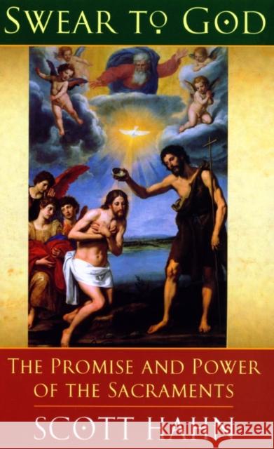 Swear to God: The Promise and Power of the Sacraments Scott W. Hahn 9780232525595 Darton, Longman & Todd Ltd - książka