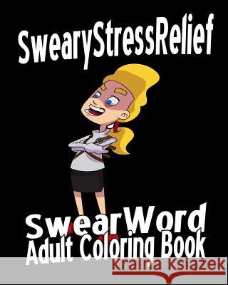 Swear Word Adult Coloring Book: Sweary Stress Relief Lucy Black 9781530922611 Createspace Independent Publishing Platform - książka