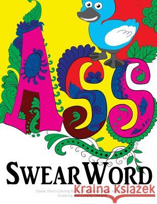 Swear Word Coloring Book: 25 Hilarious, Rude and Funny Swearing and Cursing Designs: Sweary Words Colouring the Fun Way... Swearing Coloring Book for Adults 9781523868094 Createspace Independent Publishing Platform - książka
