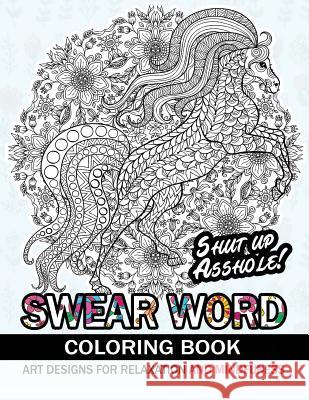 Swear Word Coloring book: An Adult coloring book: Animal design with swear word and flower Swear Word Coloring Book 9781544857046 Createspace Independent Publishing Platform - książka