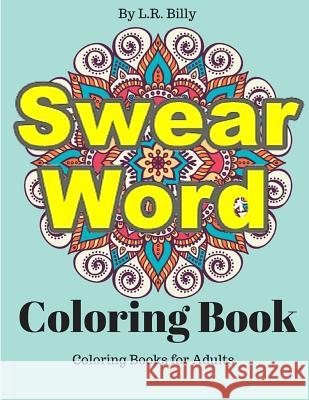Swear Word Coloring Book: Coloring Books for Adults L. R. Billy 9781530119301 Createspace Independent Publishing Platform - książka