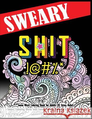 Swear Word Coloring Book for Adults: 20 Stress Relief Sweary Colouring Words with Fairies, Animals, Mandalas & Paisley Profanity: Naughty Gifts for Re Swearing Coloring Book for Adults 9781530142866 Createspace Independent Publishing Platform - książka