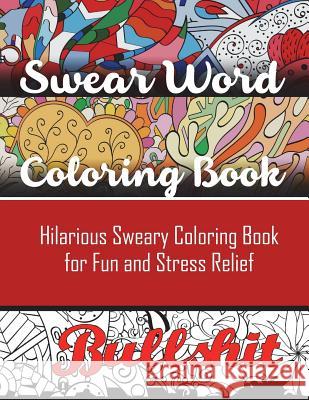 Swear Word Coloring Book: Hilarious Sweary Coloring book For Fun and Stress Relief Adult Coloring Books, Swear Word Coloring Book, Swear Word Adult Coloring Book 9781945260056 Brian Henderson Impressions - książka