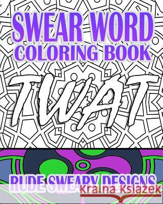 Swear Word Coloring Book: Rude Sweary Designs Rude Jude Swear Word Coloring Book 9781523821501 Createspace Independent Publishing Platform - książka