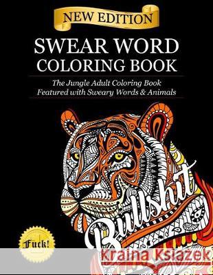 Swear Word Coloring Book: The Jungle Adult Coloring Book featured with Sweary Words & Animals Adult Coloring Books 9781945260650 New Era Publications International APS - książka