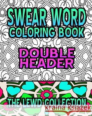 Swear Word Coloring Book: The Lewd Collection (Double Header) Crude Carol Swear Word Coloring Book 9781530430253 Createspace Independent Publishing Platform - książka