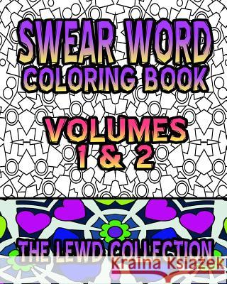 Swear Word Coloring Book: The Lewd Collection (Volumes 1 & 2) Crude Carol Swear Word Coloring Book 9781530430147 Createspace Independent Publishing Platform - książka