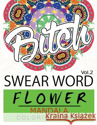 Swear Word Flower Mandala Coloring Book Volume 2: Adult Coloring Book with Swear Words to Color and Relax (Flower Version) Fullbling 9781537182209 Createspace Independent Publishing Platform - książka