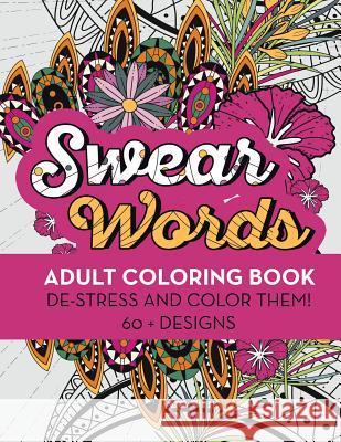 Swear Words Adult Coloring Book: De-Stress and Color Them! 60 + Designs Rude Awakening 9781532764783 Createspace Independent Publishing Platform - książka