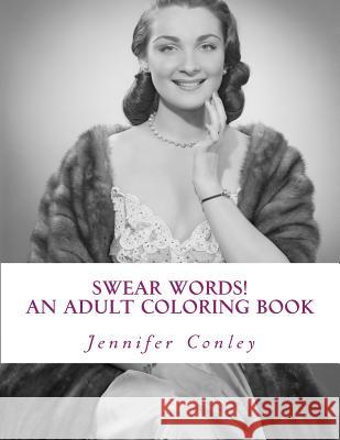 Swear Words! An Adult Coloring Book: B Inspired Conley, Jennifer 9781523238354 Createspace Independent Publishing Platform - książka