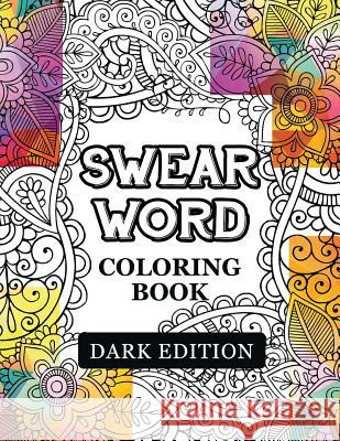 Swear words coloring book Dark Edition: Black Page Hilarious Sweary Coloring book For Fun and Stress Relief Rude Team 9781534779518 Createspace Independent Publishing Platform - książka