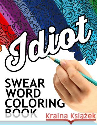 Swear words coloring book: Hilarious Sweary Coloring book For Fun and Stress Relief Rude Team 9781534771734 Createspace Independent Publishing Platform - książka