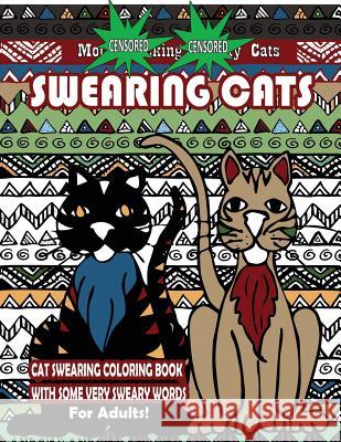 Swearing Cats: Cat Swear Word Coloring Book For Adults With Some Very Sweary Words: Over 30 Totally Rude Swearing & Cursing Cats To D Books, Swear Words Coloring 9781530443505 Createspace Independent Publishing Platform - książka