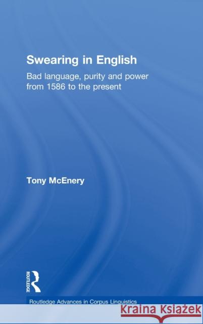 Swearing in English: Bad Language, Purity and Power from 1586 to the Present McEnery, Tony 9780415258371 Routledge - książka