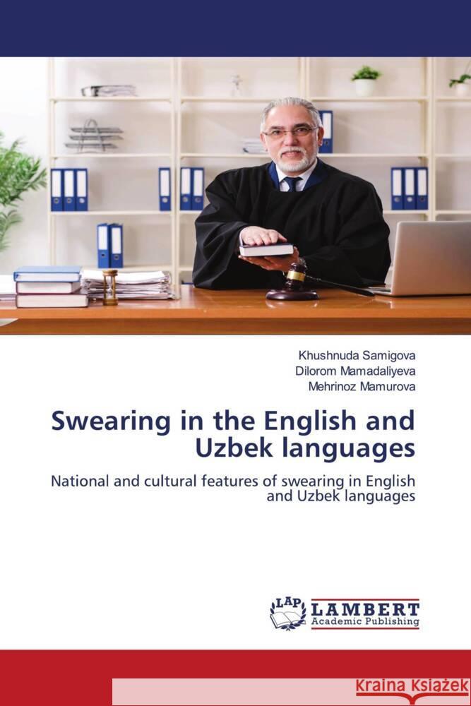 Swearing in the English and Uzbek languages Samigova, Khushnuda, Mamadaliyeva, Dilorom, Mamurova, Mehrinoz 9786204202976 LAP Lambert Academic Publishing - książka