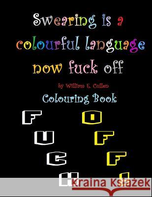Swearing is a colourful language. Now fuck off: Adult simple colouring book Cullen, William E. 9781794171473 Independently Published - książka