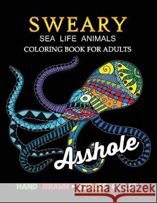 Sweary Sea Life Animals Coloring Book: Swear Word Adults Coloring Book Tiny Cactus Publishing 9781975798024 Createspace Independent Publishing Platform - książka