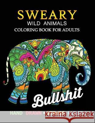 Sweary Wild Animals Coloring Book: Swear Word Adults Coloring Book Tiny Cactus Publishing 9781975797980 Createspace Independent Publishing Platform - książka