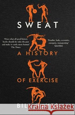 Sweat: A History of Exercise Mr. Bill Hayes 9781526662569 Bloomsbury Publishing PLC - książka