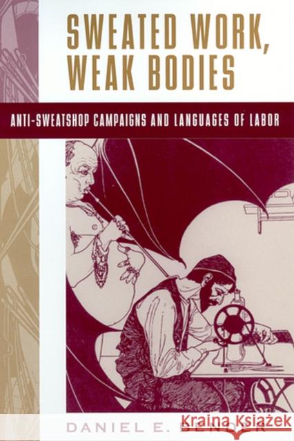 Sweated Work, Weak Bodies: Anti-Sweatshop Campaigns and Languages of Labor Bender, Daniel E. 9780813533384 Rutgers University Press - książka