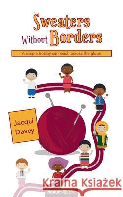 Sweaters Without Borders: A simple hobby can reach across the globe Jacqui Davey 9783990648698 Novum Publishing - książka