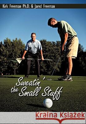 Sweatin' the Small Stuff Kirk &. Jared Freeman 9781452009391 Authorhouse - książka