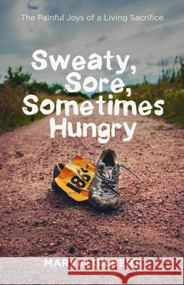 Sweaty, Sore, Sometimes Hungry Marvin Gilbert 9781532666063 Resource Publications (CA) - książka