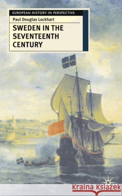 Sweden in the Seventeenth Century Paul Douglas Lockhart 9780333731567 Bloomsbury Publishing PLC - książka