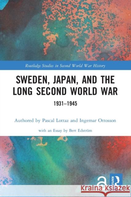 Sweden, Japan, and the Long Second World War: 1931-1945 Pascal Lottaz Ingemar Ottosson 9781032021416 Routledge - książka