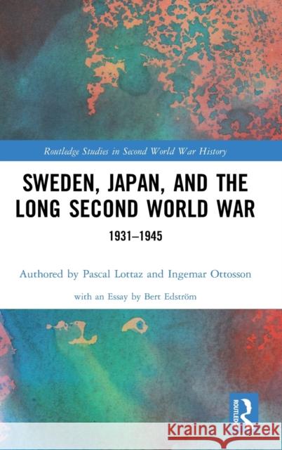 Sweden, Japan, and the Long Second World War: 1931-1945 Pascal Lottaz Ingemar Ottosson 9781032021423 Routledge - książka