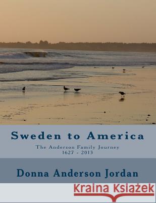 Sweden to America the Anderson Family Journey 1627 - 2013 Donna Anderson Jordan 9781484927236 Createspace - książka