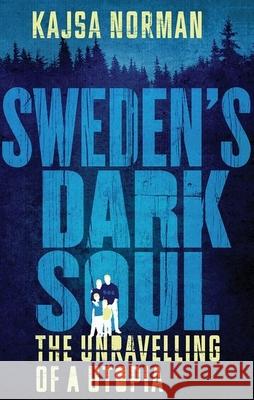 Sweden's Dark Soul: The Unravelling of a Utopia Kajsa Norman 9781787380097 Hurst & Co. - książka