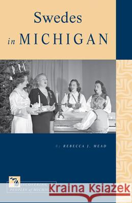 Swedes in Michigan Rebecca J. Mead 9781611860412 Michigan State University Press - książka