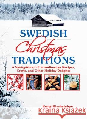 Swedish Christmas Traditions: A Smörgåsbord of Scandinavian Recipes, Crafts, and Other Holiday Delights Kirchsteiger, Ernst 9781629144191 Skyhorse Publishing - książka