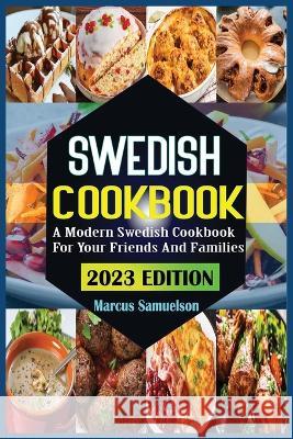 Swedish Cookbook: A Modern Swedish Cookbook For Your Friends And Families Marcus Samuelson   9798375188218 Independently Published - książka
