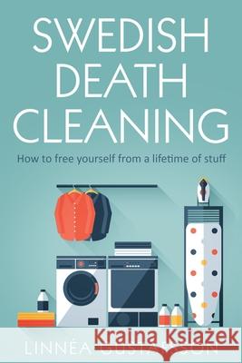 Swedish Death Cleaning: How to Free Yourself From A Lifetime of Stuff Linn 9781801543507 Linnea Gustafsson - książka