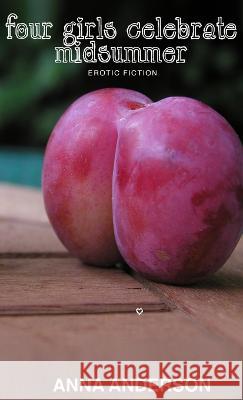Swedish erotic fiction: Four girls celebrate midsummer Anna Anderson 9781470952389 Lulu.com - książka