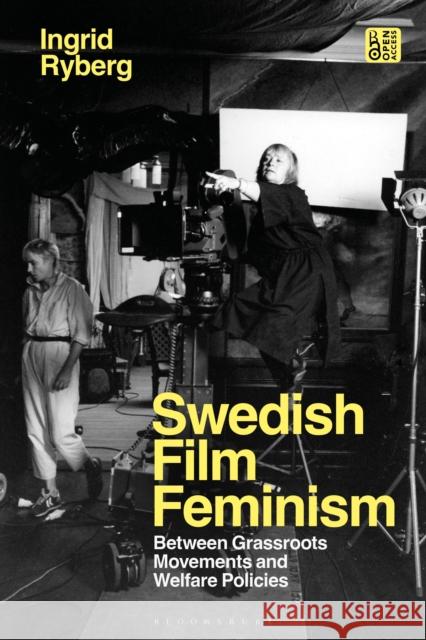 Swedish Film Feminism: Between Grassroots Movements and Cultural Policies Dr Ingrid (University of Gothenburg, Sweden) Ryberg 9781350186316 Bloomsbury Academic - książka