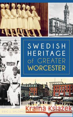 Swedish Heritage of Greater Worcester Eric J. Salomonsson 9781540203236 History Press Library Editions - książka